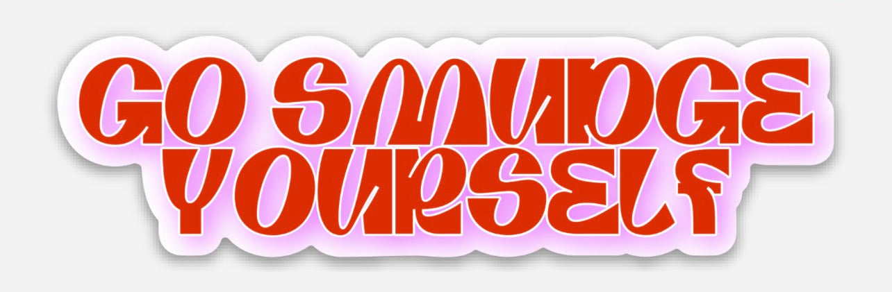 ‘Go Smudge Yourself’ Sticker
